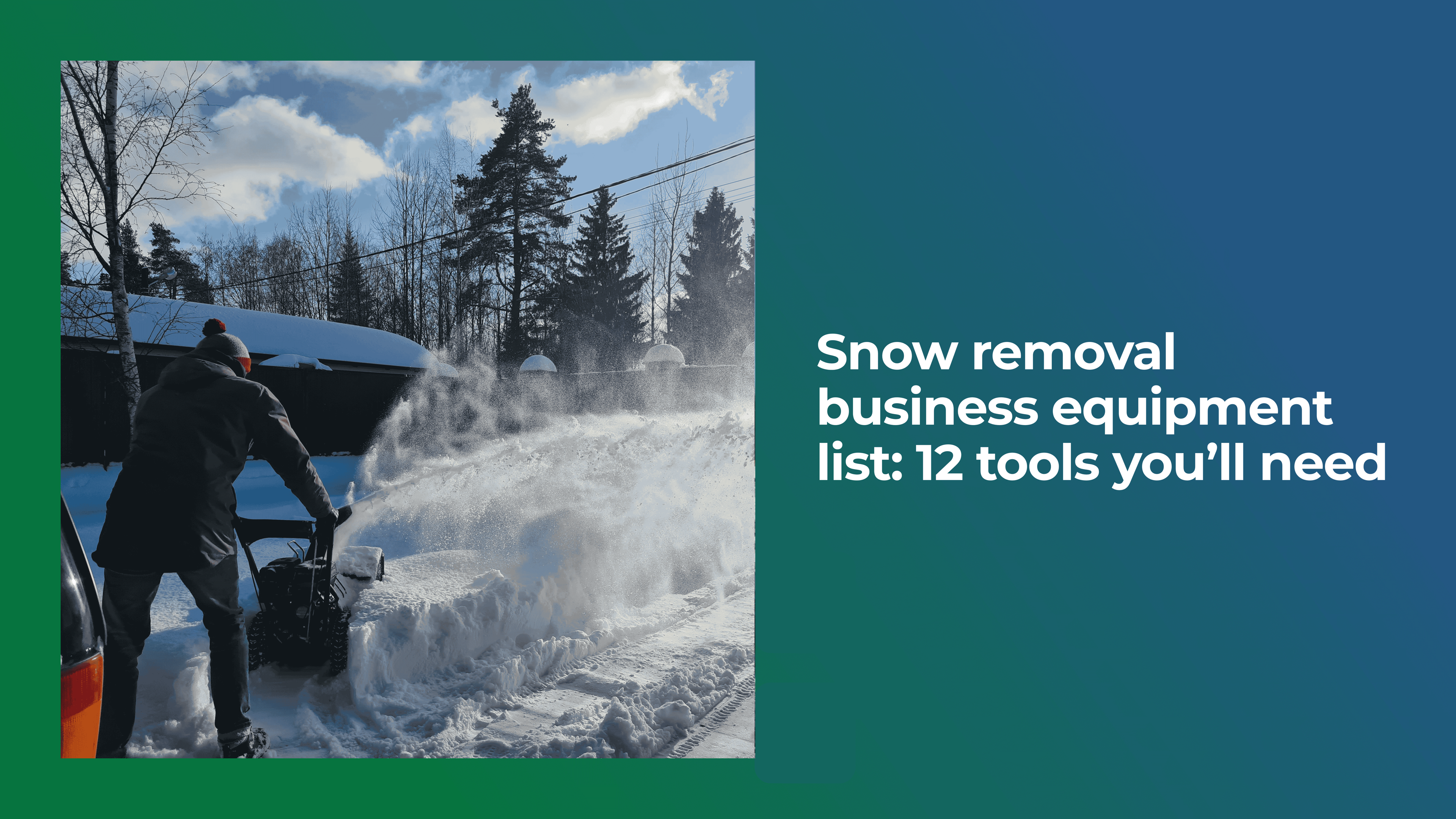 Snow Removal Business Equipment List: 12 Tools You’ll Need