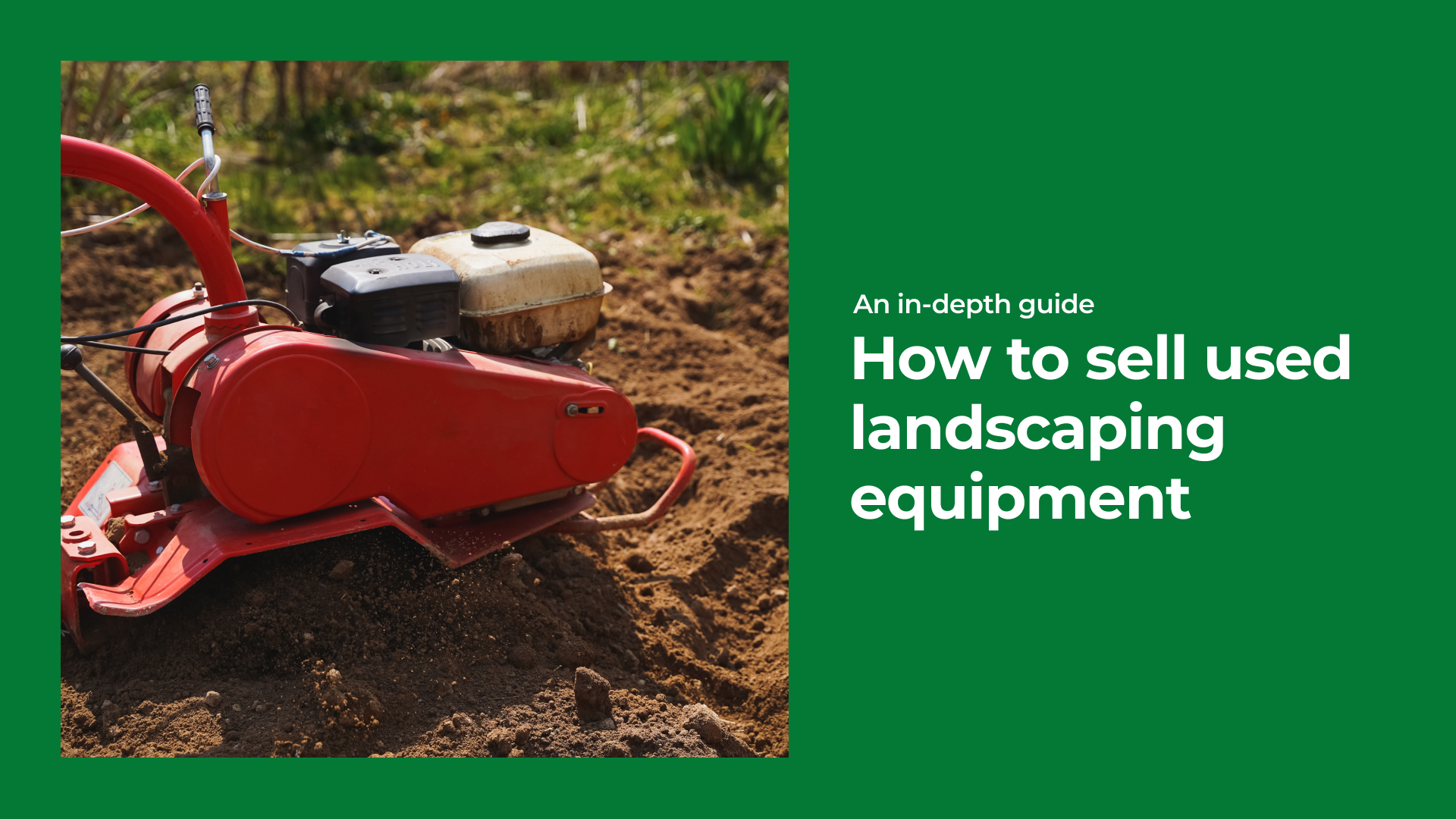 How to Sell Used Landscaping Equipment: An In-Depth Guide